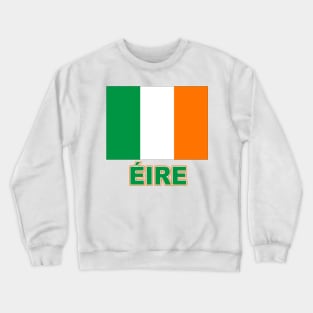 The Pride of Ireland (Eire) - Irish Flag Design in Gaelic Crewneck Sweatshirt